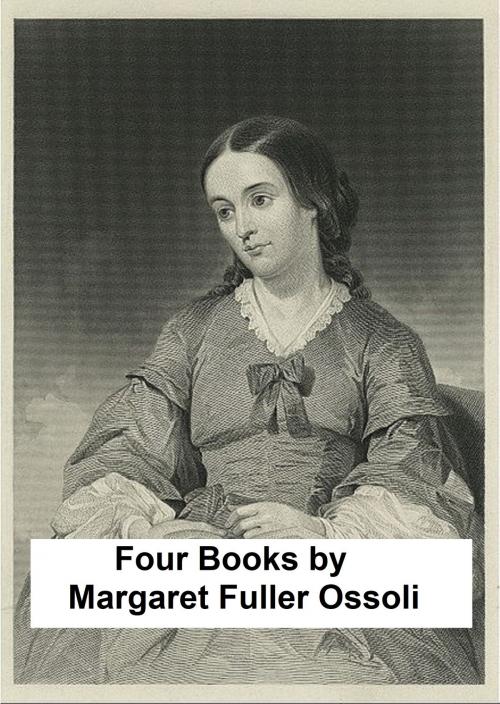 Cover of the book Margaret Fuller Ossoli: Four Books by Margaret Fuller Ossoli, Seltzer Books