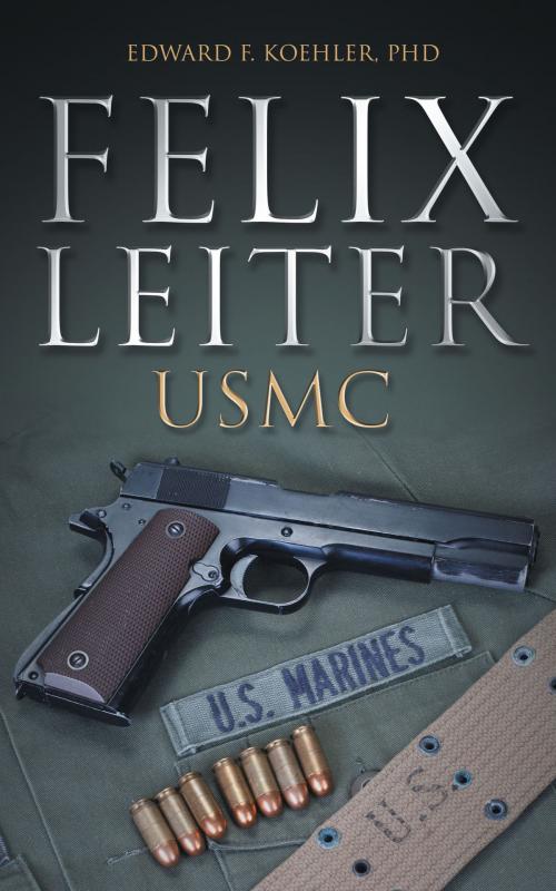 Cover of the book Felix Leiter, USMC by Edward F. Koehler, Dog Ear Publishing