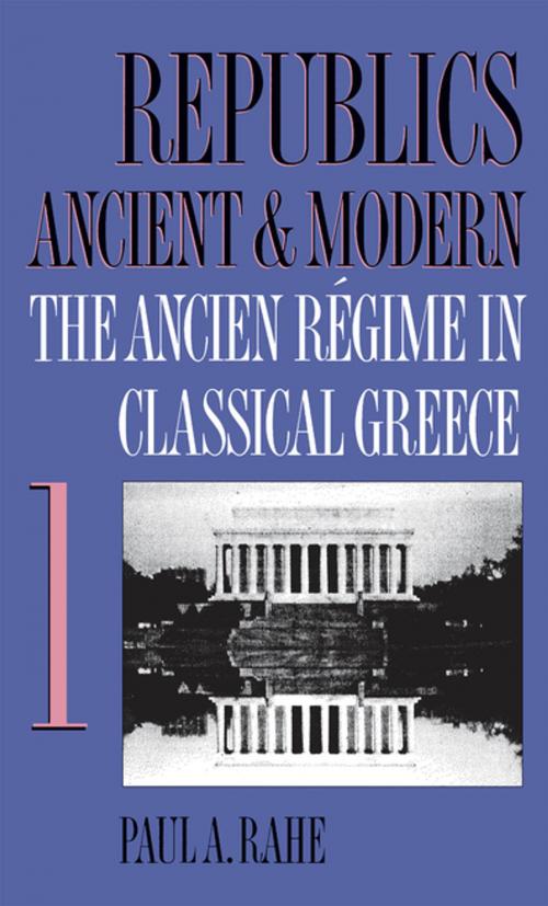 Cover of the book Republics Ancient and Modern, Volume I by Paul A. Rahe, The University of North Carolina Press