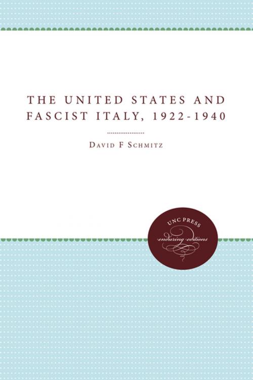 Cover of the book The United States and Fascist Italy, 1922-1940 by David F. Schmitz, The University of North Carolina Press