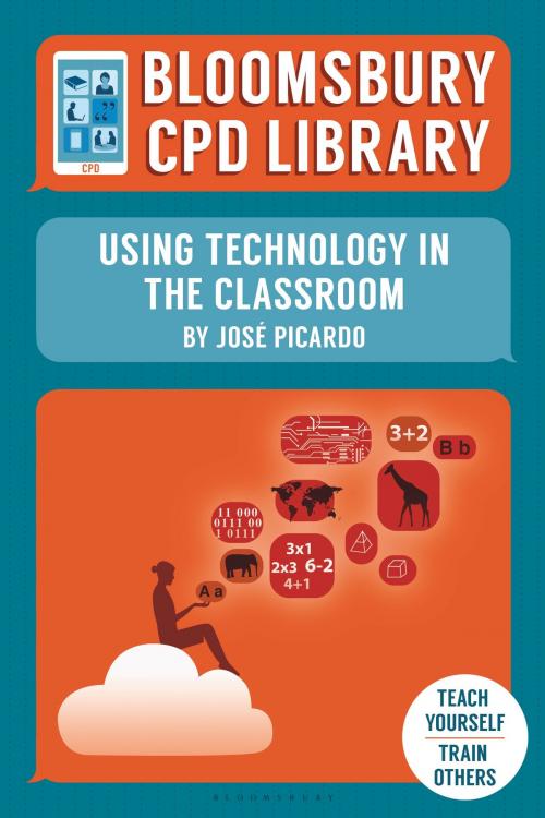 Cover of the book Bloomsbury CPD Library: Using Technology in the Classroom by Sarah Findlater, Bloomsbury CPD Library, Mr José Picardo, Bloomsbury Publishing