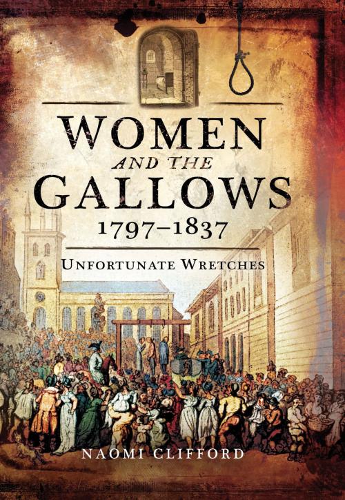 Cover of the book Women and the Gallows 1797–1837 by Naomi Clifford, Pen and Sword