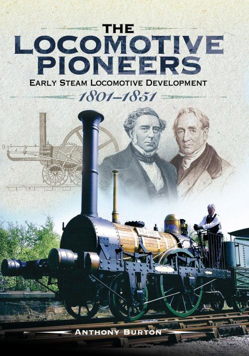 Cover of the book The Locomotive Pioneers by Anthony  Burton, Pen and Sword