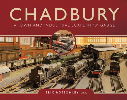Cover of the book Chadbury: A Town and Industrial Scape in '0' Gauge by Eric  Bottomley, Pen and Sword