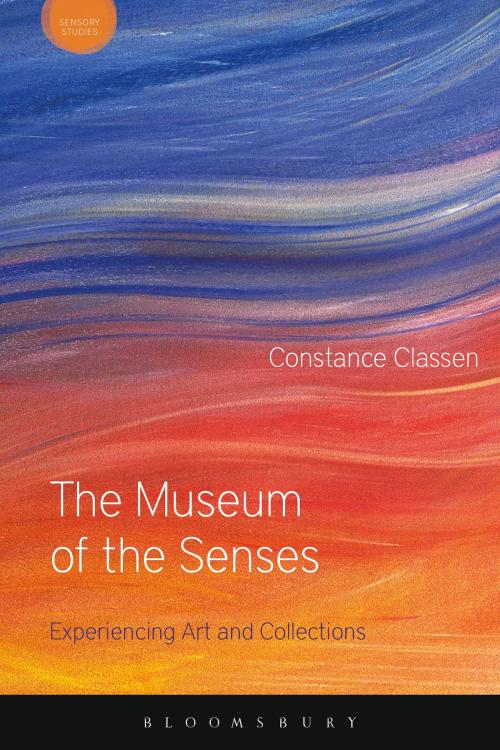 Cover of the book The Museum of the Senses by Prof Constance Classen, Bloomsbury Publishing