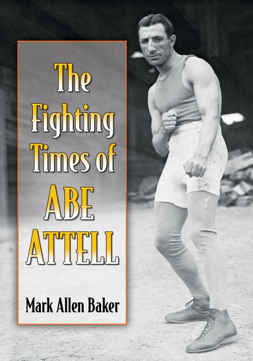Cover of the book The Fighting Times of Abe Attell by Mark Allen Baker, McFarland & Company, Inc., Publishers