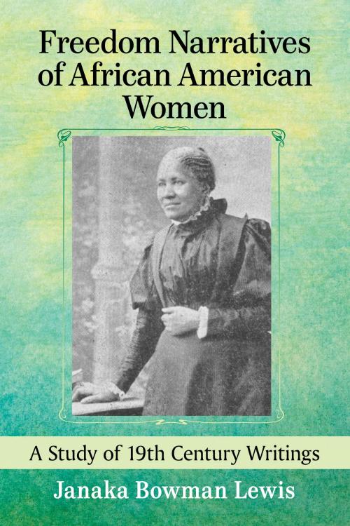 Cover of the book Freedom Narratives of African American Women by Janaka Bowman Lewis, McFarland & Company, Inc., Publishers