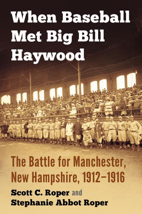Cover of the book When Baseball Met Big Bill Haywood by Stephanie Abbot Roper, Scott C. Roper, McFarland & Company, Inc., Publishers