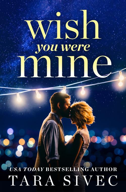 Cover of the book Wish You Were Mine by Tara Sivec, Grand Central Publishing