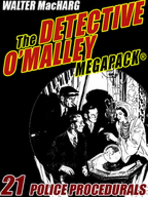 Cover of the book The Detective O'Malley MEGAPACK® by Walter MacHarg, Wildside Press LLC