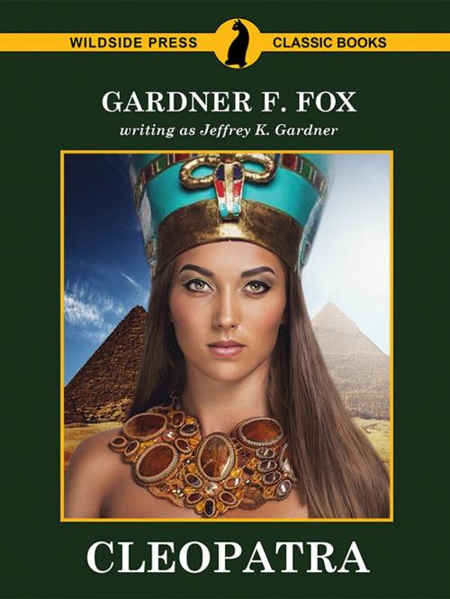 Cover of the book Cleopatra by Gardner Fox, Jeffrey K. Gardner, Wildside Press LLC