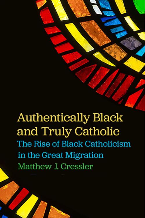 Cover of the book Authentically Black and Truly Catholic by Matthew J. Cressler, NYU Press