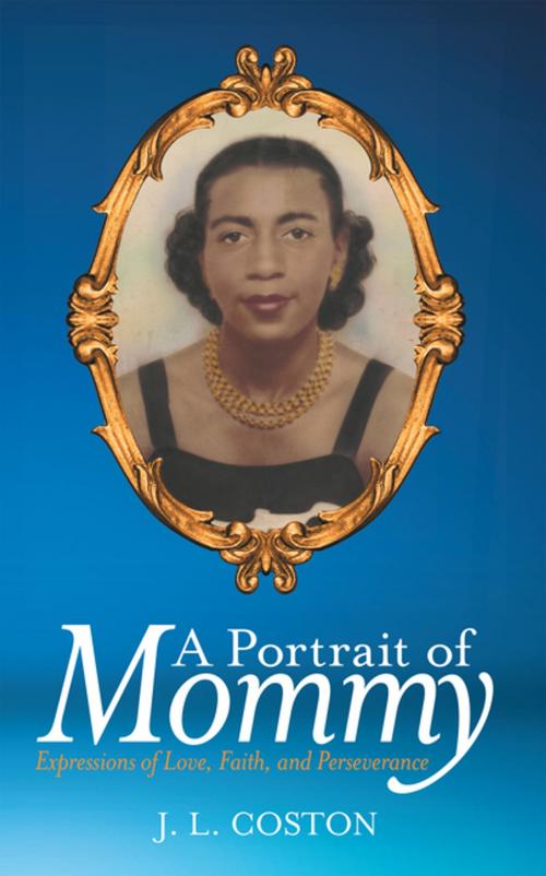 Cover of the book A Portrait of Mommy by J. L. Coston, Archway Publishing
