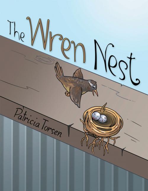 Cover of the book The Wren Nest by Patricia Torsen, Archway Publishing