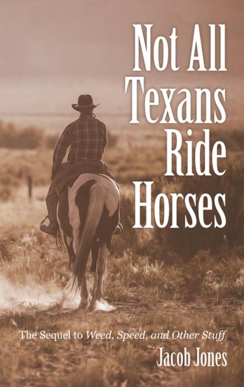 Cover of the book Not All Texans Ride Horses by Jacob Jones, Archway Publishing