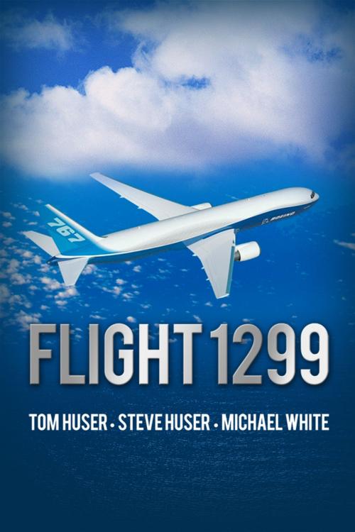 Cover of the book Flight 1299 by Tom Huser, Steve Huser, Michael White, Dorrance Publishing