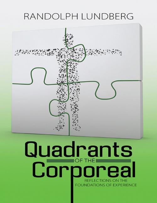 Cover of the book Quadrants of the Corporeal: Reflections On the Foundations of Experience by Randolph Lundberg, Lulu Publishing Services