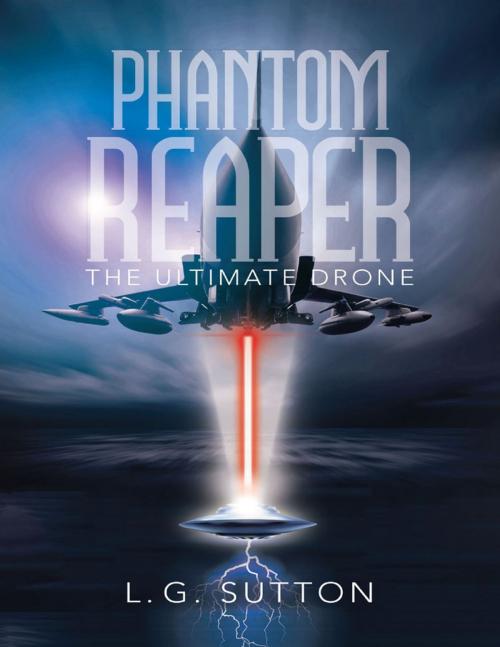 Cover of the book Phantom Reaper: The Ultimate Drone by L. G Sutton, Lulu Publishing Services