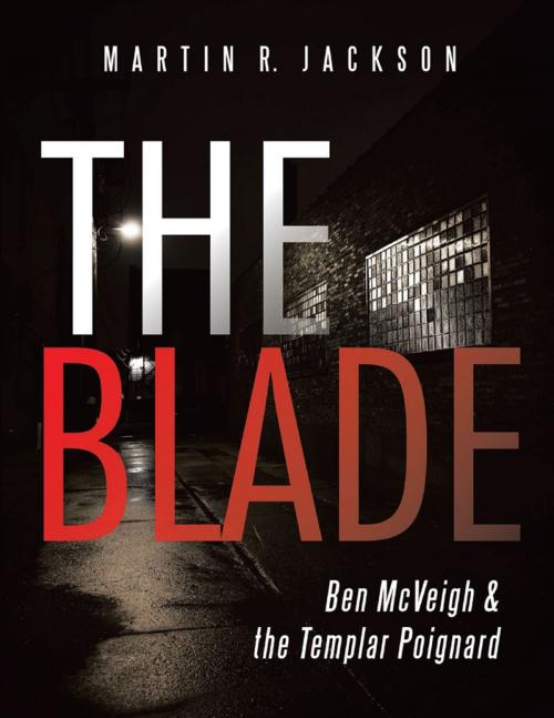 Cover of the book The Blade: Ben McVeigh & the Templar Poignard by Martin R. Jackson, Lulu Publishing Services