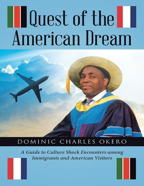 Cover of the book Quest of the American Dream: A Guide to Culture Shock Encounters Among Immigrants and American Visitors by Dominic Charles Okero, Lulu Publishing Services