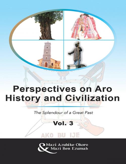 Cover of the book Perspectives On Aro History and Civilization: The Splendour of a Great Past Vol. 3 by Mazi Azubike Okoro, Mazi Ben Ezumah, Lulu Publishing Services