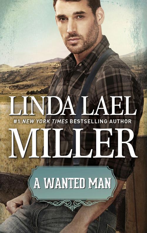 Cover of the book A Wanted Man by Linda Lael Miller, HQN Books
