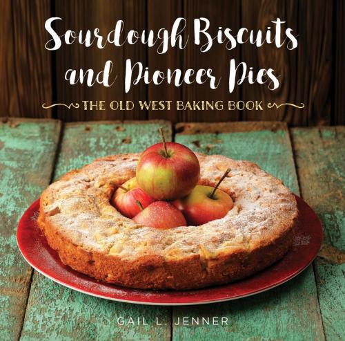 Cover of the book Sourdough Biscuits and Pioneer Pies by Gail L. Jenner, TwoDot