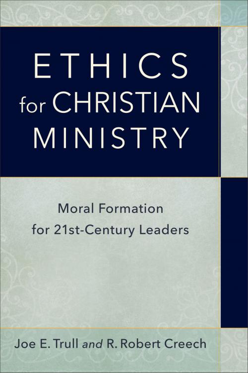 Cover of the book Ethics for Christian Ministry by Joe E. Trull, R. Robert Creech, Baker Publishing Group