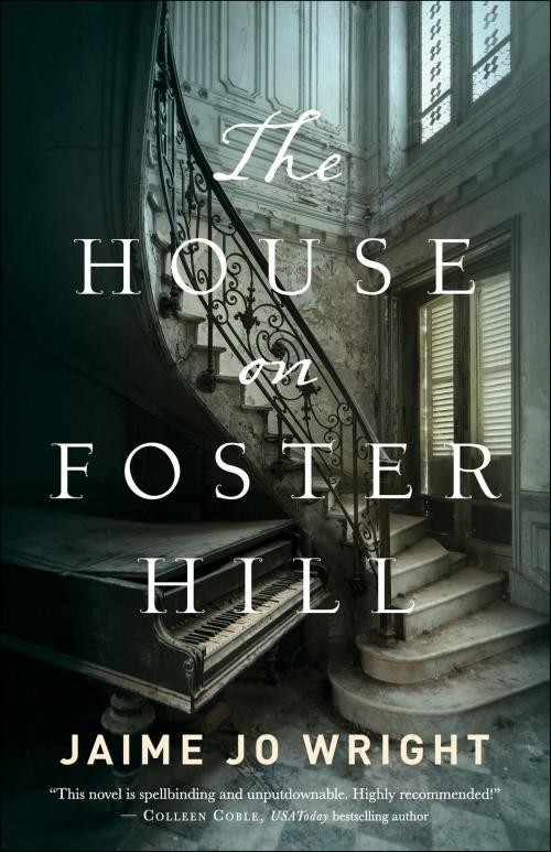 Cover of the book The House on Foster Hill by Jaime Jo Wright, Baker Publishing Group
