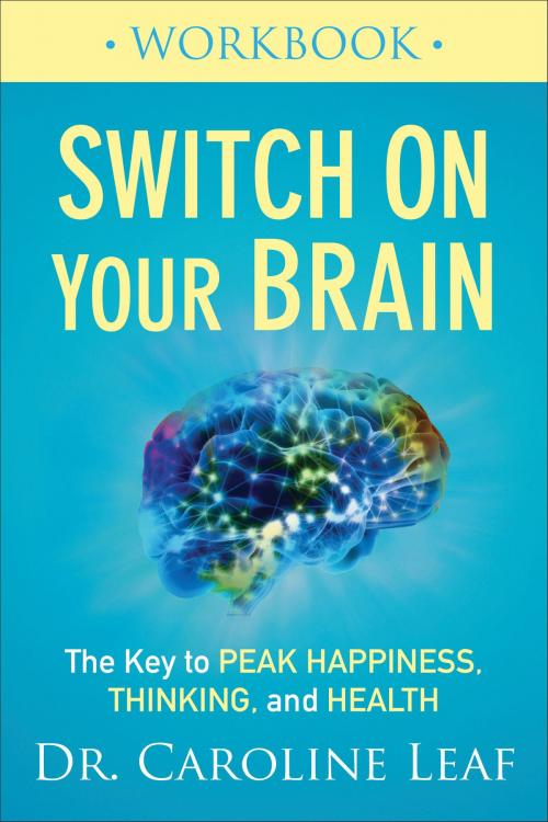 Cover of the book Switch On Your Brain Workbook by Dr. Caroline Leaf, Baker Publishing Group