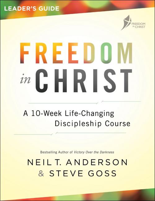 Cover of the book Freedom in Christ Leader's Guide by Steve Goss, Neil T. Anderson, Baker Publishing Group
