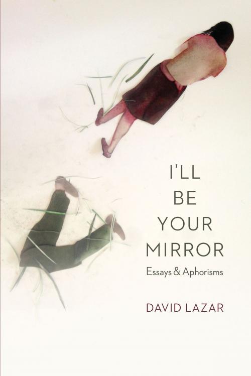Cover of the book I'll Be Your Mirror by David Lazar, UNP - Nebraska