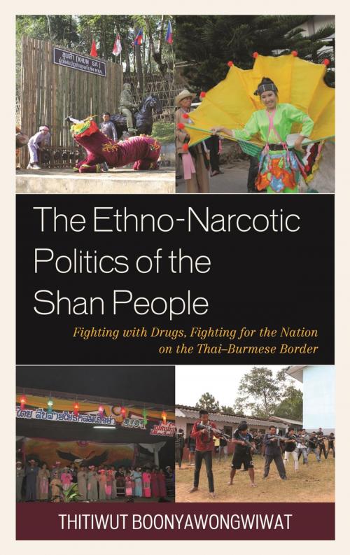 Cover of the book The Ethno-Narcotic Politics of the Shan People by Thitiwut Boonyawongwiwat, Lexington Books