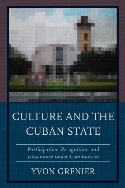 Cover of the book Culture and the Cuban State by Yvon Grenier, Lexington Books