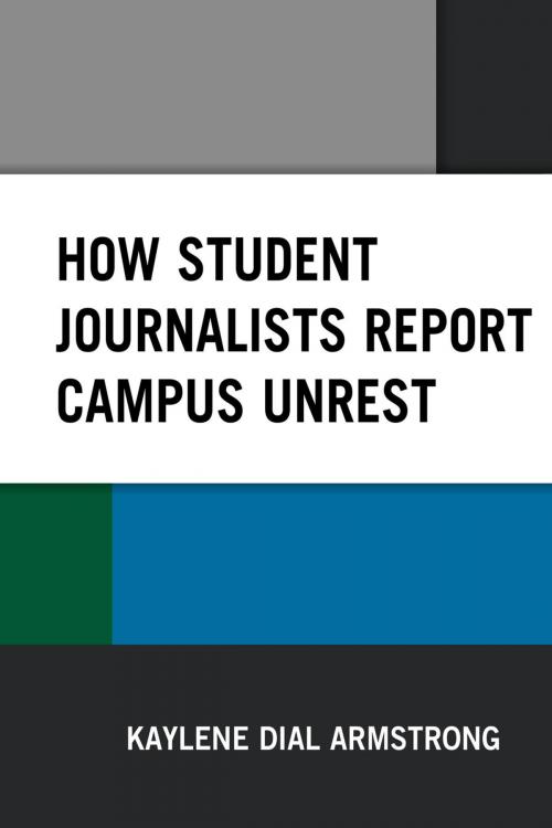 Cover of the book How Student Journalists Report Campus Unrest by Kaylene Dial Armstrong, Lexington Books