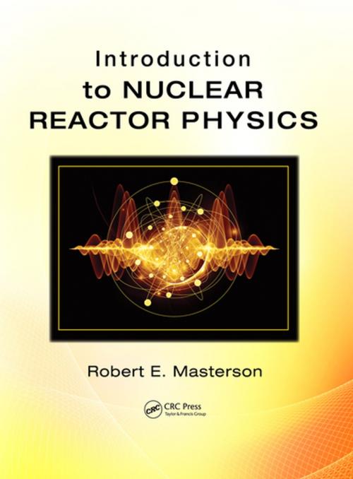 Cover of the book Introduction to Nuclear Reactor Physics by Robert E. Masterson, CRC Press