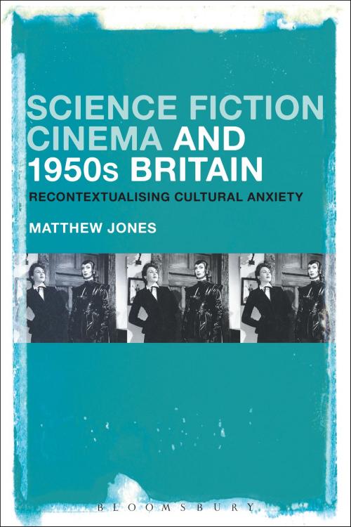 Cover of the book Science Fiction Cinema and 1950s Britain by Matthew Jones, Bloomsbury Publishing