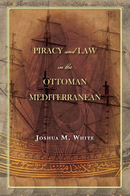 Cover of the book Piracy and Law in the Ottoman Mediterranean by Joshua M. White, Stanford University Press