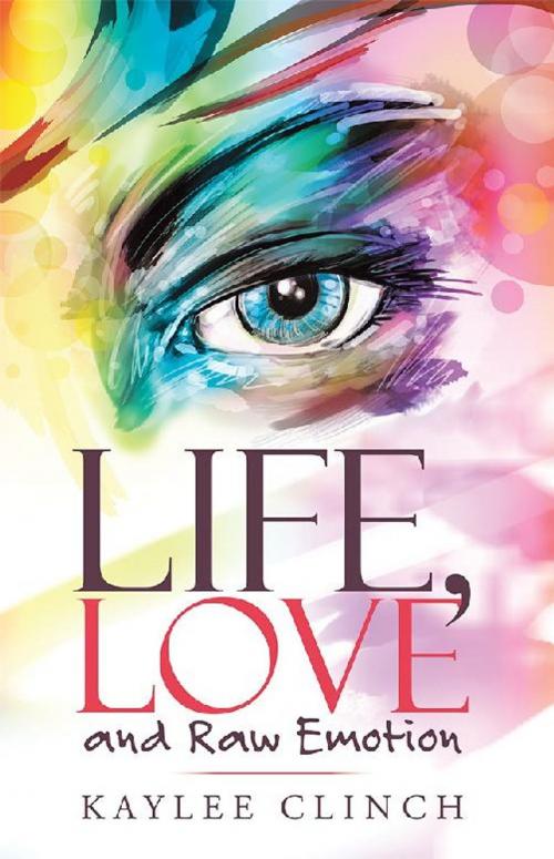 Cover of the book Life, Love and Raw Emotion by Kaylee Clinch, Balboa Press AU