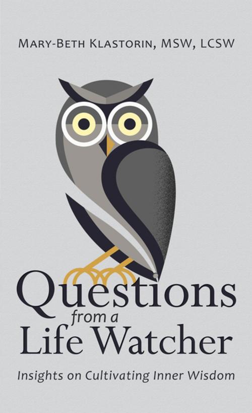 Cover of the book Questions from a Life Watcher by Mary-Beth Klastorin MSW LCSW, Balboa Press