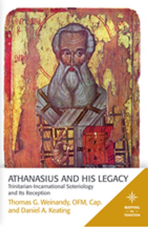 Cover of the book Athanasius and His Legacy by Daniel A. Keating, Cap.OFM, Thomas G. Weinandy, Fortress Press