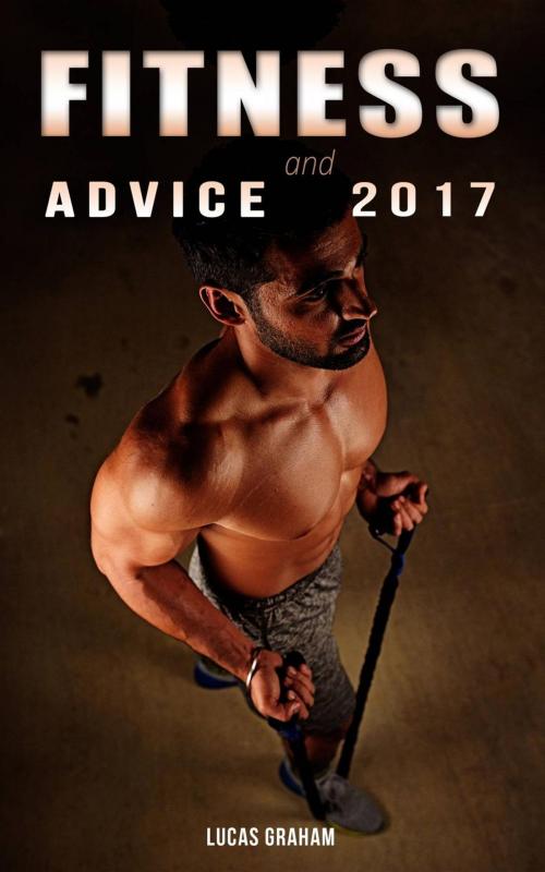 Cover of the book FITNESS and ADVICE 2017 by Lucas Graham, Lucas Graham