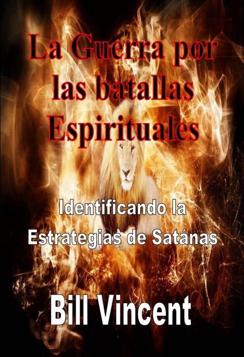 Cover of the book La Guerra por las batallas Espirituales: Identificando la Estrategias de Satánas by Bill Vincent, Revival Waves of Glory