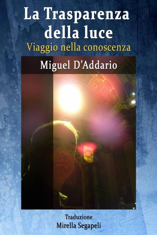 Cover of the book La Trasparenza della luce - Viaggio nella conoscenza by Miguel D'Addario, Babelcube Inc.
