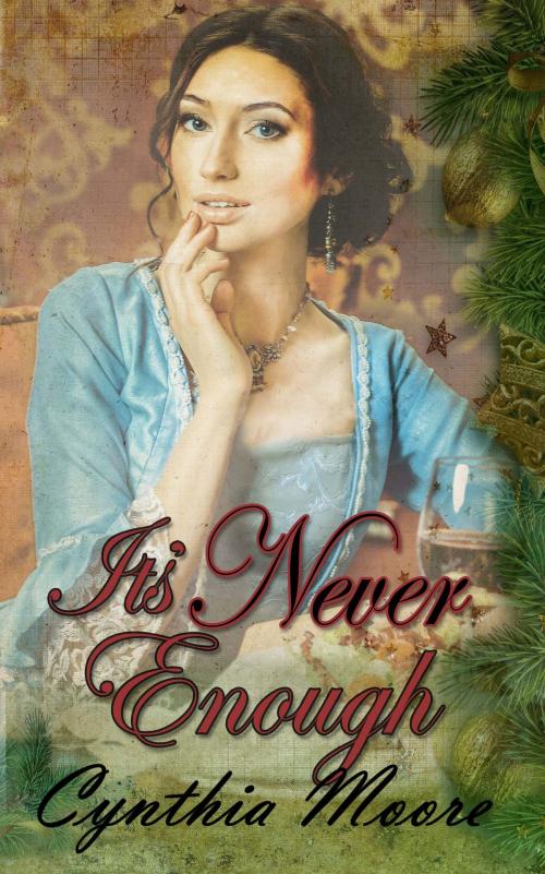 Cover of the book It's Never Enough by Cynthia  Moore, The Wild Rose Press, Inc.
