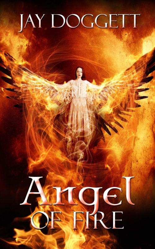 Cover of the book Angel of Fire by Jay  Doggett, The Wild Rose Press, Inc.