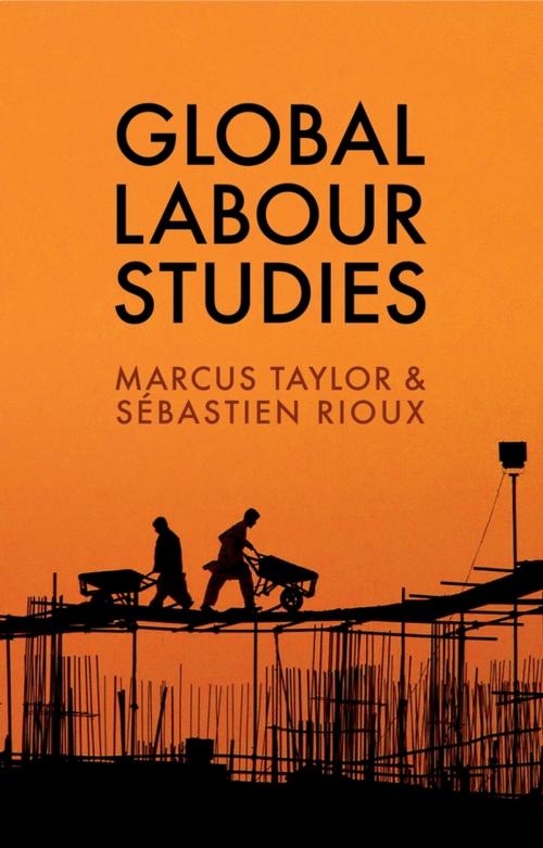 Cover of the book Global Labour Studies by Marcus Taylor, Sébastien Rioux, Wiley