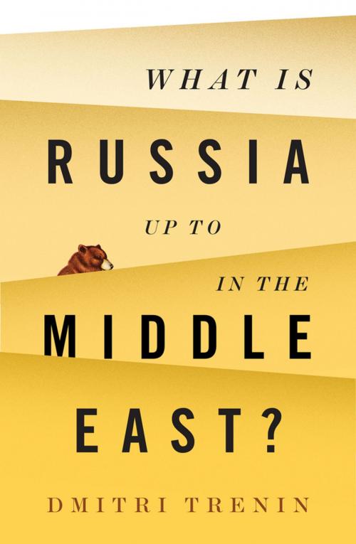 Cover of the book What Is Russia Up To in the Middle East? by Dmitri Trenin, Wiley