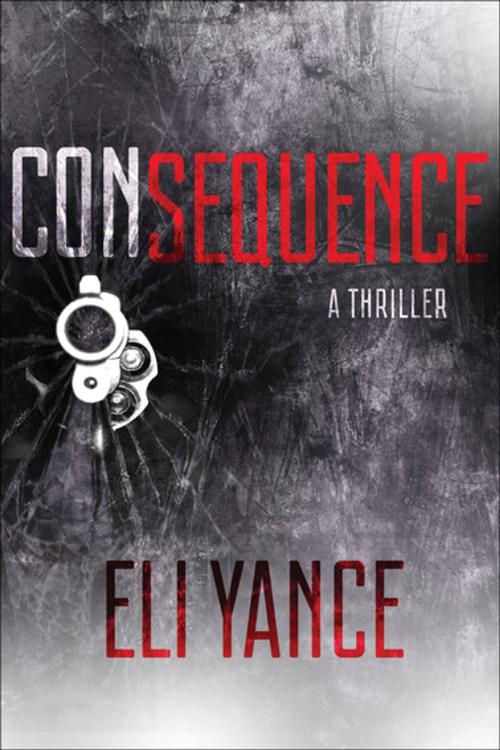 Cover of the book Consequence by Eli Yance, Skyhorse Publishing
