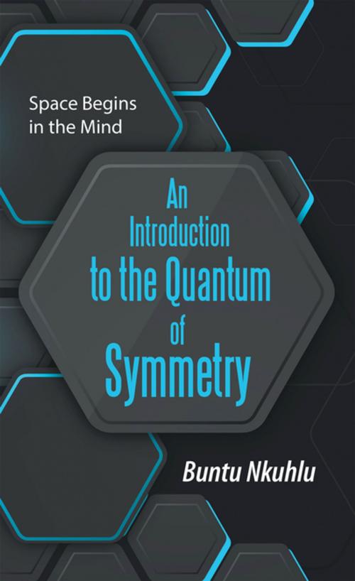 Cover of the book An Introduction to the Quantum of Symmetry by Buntu Nkuhlu, AuthorHouse UK